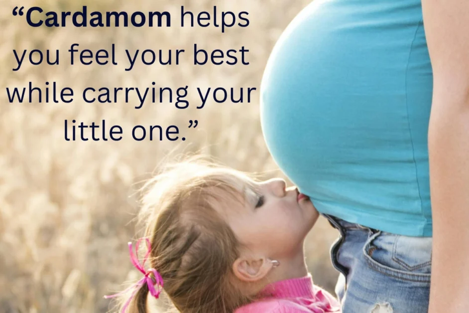 a pregnant woman standing and her baby girl is kissing her tummy and a banner written on it is "cardamom helpsyou feel your best while carrying your little one."